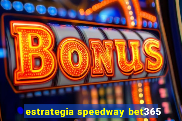 estrategia speedway bet365